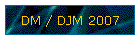 DM / DJM 2007