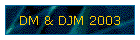 DM & DJM 2003