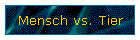 Mensch vs. Tier